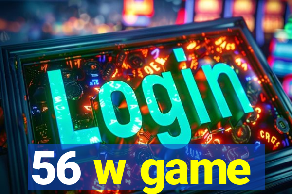 56 w game